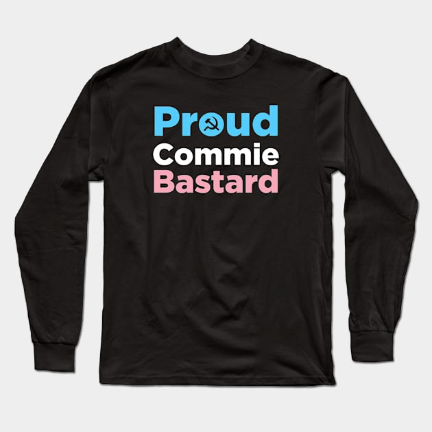 Proud Commie Bastard Long Sleeve T-Shirt by Pridish